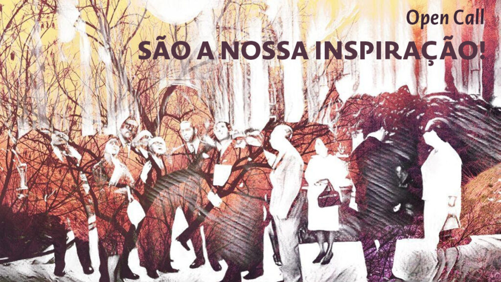 Open Call  “São a nossa inspiração!”