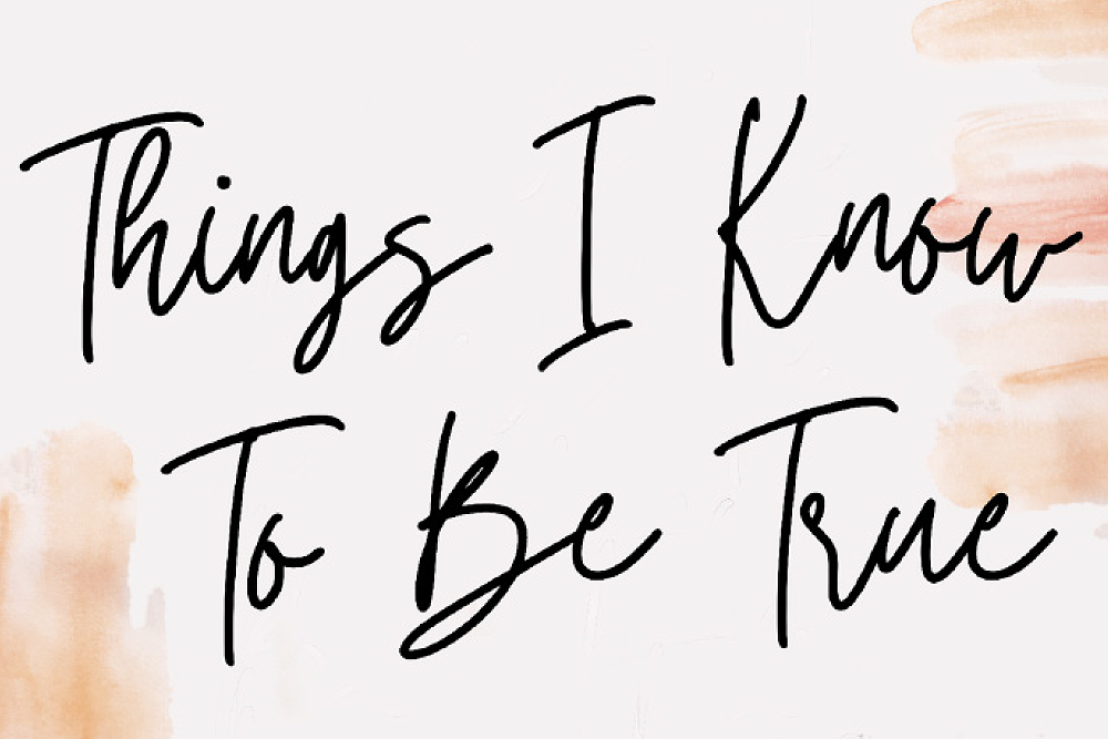 Things I Know To Be True